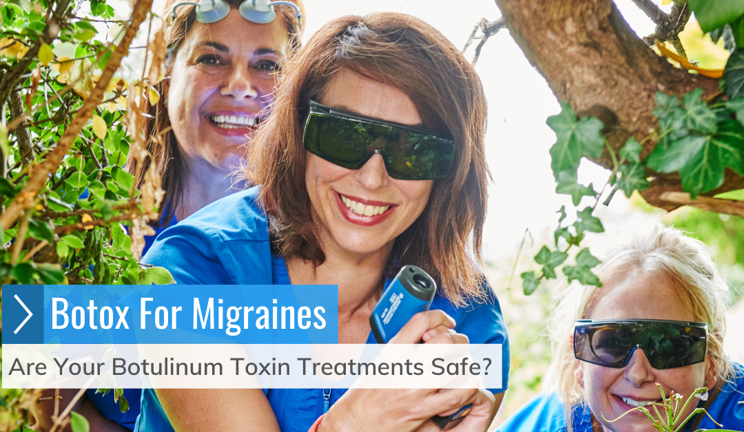 Botox For Migraines And Beyond – Are Your Botulinum Toxin Treatments Safe?