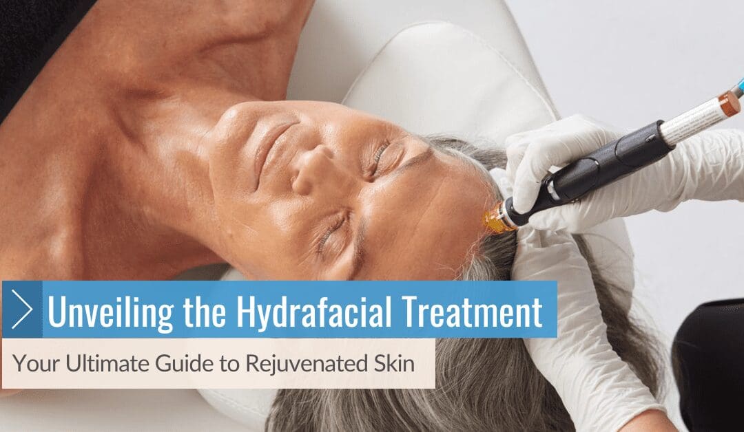 Unveiling the Hydrafacial Treatment: Your Ultimate Guide to Rejuvenated Skin