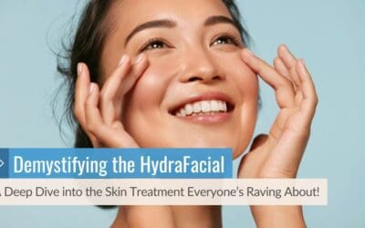 Demystifying the HydraFacial: A Deep Dive into the Skin Treatment Everyone’s Raving About!