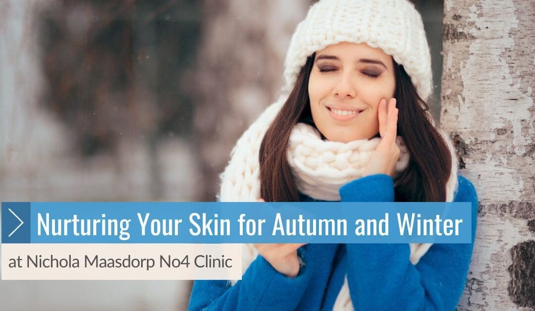 Nurturing Your Skin for Autumn and Winter at Nichola Maasdorp No4 Clinic